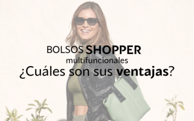 Bolso shopper mujer multifuncionales: Conoce sus ventajas y qué recomendamos
