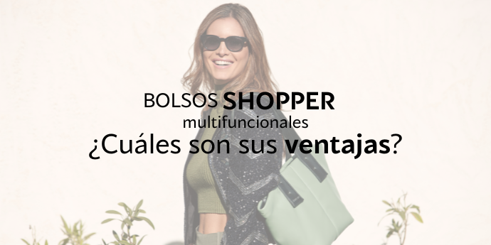 Bolso shopper mujer multifuncionales: Conoce sus ventajas y qué recomendamos